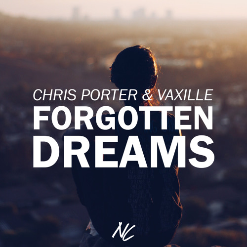Chris Porter & Vaxille - Forgotten Dreams (FREE DOWNLOAD)