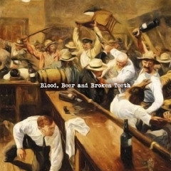 Blood, Beer and Broken Teeth