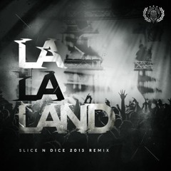 Slice N Dice - La La Land (SND 2015 Edit)