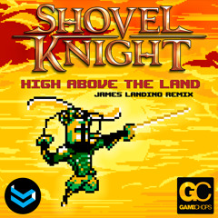 James Landino - High Above The Land (Shovel Knight Remix)