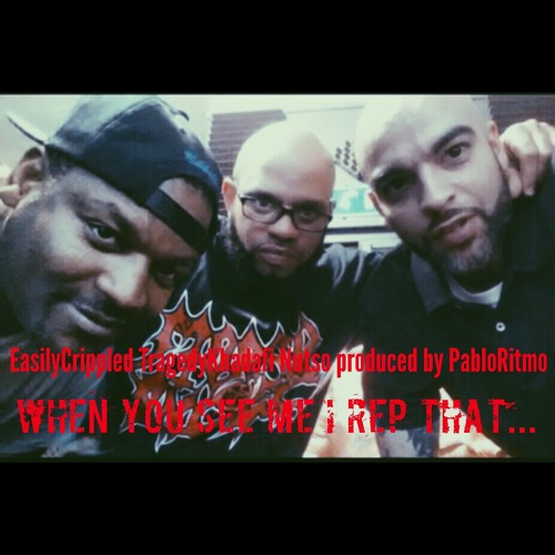 WHEN YOU SEE ME I REP THAT - EASILYCRIPPLED - TRAGEDY KHADAFI - NUTSO  prod.by PABLO RITMO
