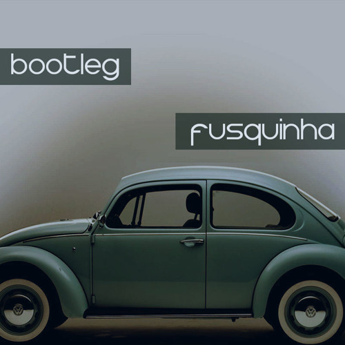 Bootleg - Fusquinha(Original Mix Preview)