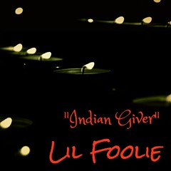 Lil Foolie "Indian Giver"