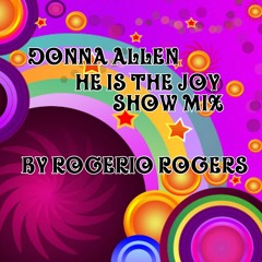 Donna Allen He Is The Joy Rogerio Rogers Show Mix