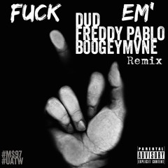 Fuck Em' [Remix] (feat. Freddy Pablo & B00GEYMVNE)