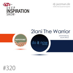 Deep Inspiration Show 320 "Guestmix by 2Lani The Warrior" (JHB, SA) [DO IT NOW RECORDINGS]