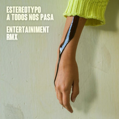 Estereotypo - A Todos Nos Pasa - Entertainiment RMX