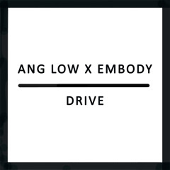 Ang Low x Embody - Drive