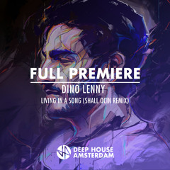 Full Premiere: Dino Lenny - Living In A Song (Shall Ocin Remix)