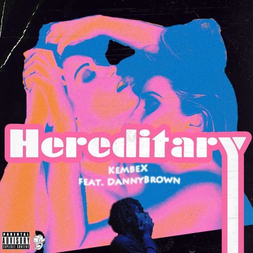 KEMBE X - Hereditary(2 Bitches) Ft. Danny Brown