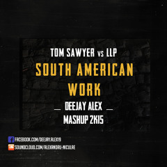 Tom Sawyer & LLP - South American Work ( Deejay ALEX - MashUp 2k15)