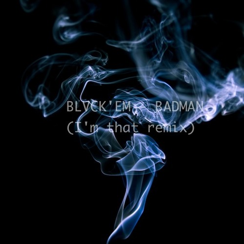 BLVCK'EM - BADMAN (I'm that remix)