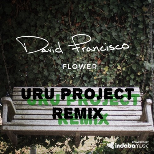 "FLOWER" - David Francisco [URU PROJECT REMIX]