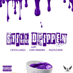 Still Drippen - Catch Lungs X Cory Kendrix X Hustle Man (Produced By Cory Kendrix)