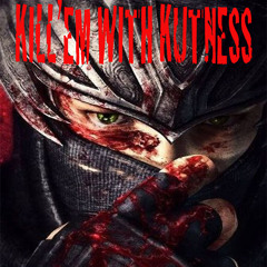 KILL'EM WITH KUTNESS