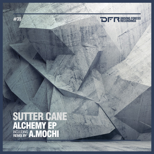 DFR035 Sutter Cane - Transmutation (A.Mochi Remix) [Driving Forces Recordings]