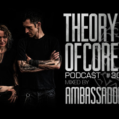 Theory Of Core - Podcast #30 Mixed By Ambassador21