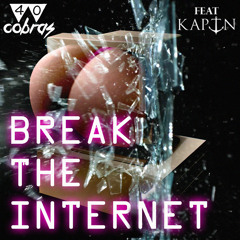 Break The Internet Ft. Kaptn