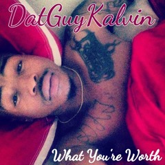 Dat Guy Kalvin - What You're Worth