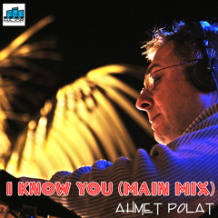 I Know You - Ahmet Polat (Main Mix)