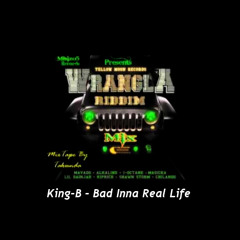 King B - Bad Inna Real Life (Wrangla Riddim)