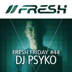 FRESH FRIDAY #44 mit Dj Psyko