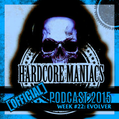 WEEK#22 Evolver [Millennium Hardcore] - Hardcore Maniacs Official podcast 2015
