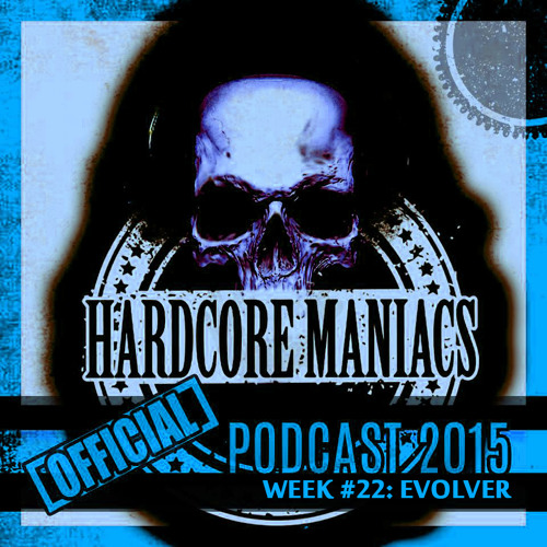 WEEK#22 Evolver [Millennium Hardcore] - Hardcore Maniacs Official podcast 2015