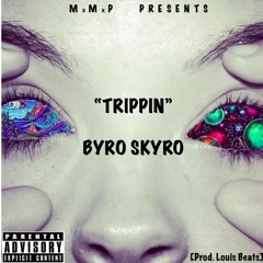 "Trippin" - Byro Skyro