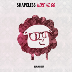Shapeless - Here We Go (Original Mix) OUT NOW ON BLACKSHEEP