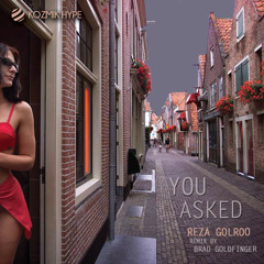You Asked - Reza Golroo - Original Mix - Out Now!!!