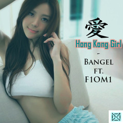 Hong Kong Girl  - Bangel Ft F1OM1