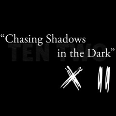 Chasing Shadows in the Dark