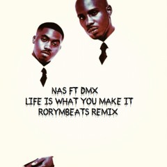 Nas ft DMX - Life is What You Make It (RoryMBeats Remix)(Produced and Mixed by RoryMBeats)