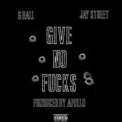 G Ball x Jay Street - Give No Fucks Ft. Seth Snacks (Prod By Apollo)[Mixed By Jay Rosé]