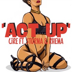 Act Up- Cire Ft Storma & Rhema