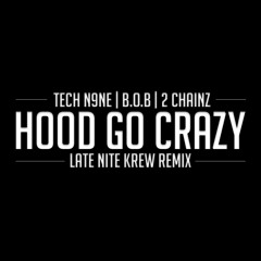 Tech N9ne ft. B.o.B & 2 Chainz - Hood Go Crazy (LNK Remix)