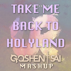 Take Me Back To HolyLand (Goshen Sai Mashup)