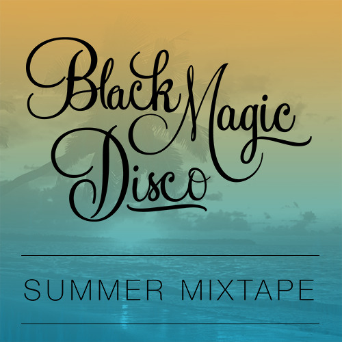 Black Magic Disco Summer Mixtape