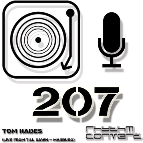 Rhythm Convert(ed) Podcast 207 with Tom Hades (Live at Till Dawn - Marburg)