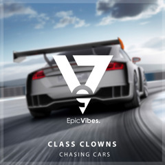 Class Clowns - Chasing Cars [Epic Vibes Release]