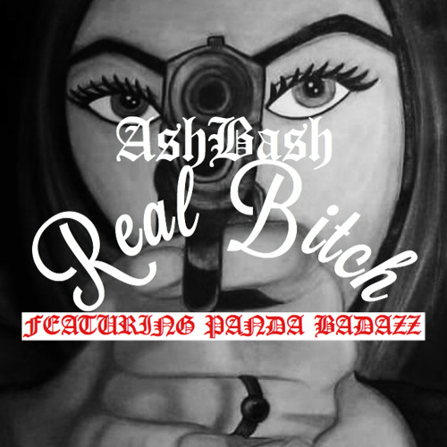 AshBash - Real BItch Ft Panda BadAzz
