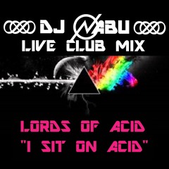 LORDS OF ACID - I Sit On Acid (Club Mix) - DJ NABU [Live Edit]