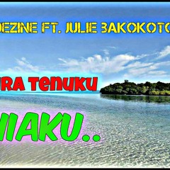 DEZINE FT JULIE - IFIRA TENUKU NIAKU Prod By Sean - Rii