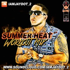 DJ JAY DOT SUMMER HEAT WORK OUT MIX