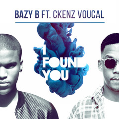 Bazy B - I Found You (Ft Ckenz V)
