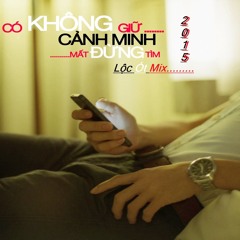 Cảnh Minh - Có Không Giữ Mất Đừng Tìm - Dj Lộc Ót Remiix