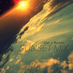 GET A ROOM! - THE SUNSET MIX