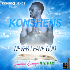 Konshens - Never Leave God [Summa Escape Riddim | Konsequence Muzik 2015]