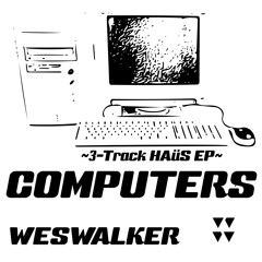 COMPUTERS EP MiNiMiX [mixed By weswalker]